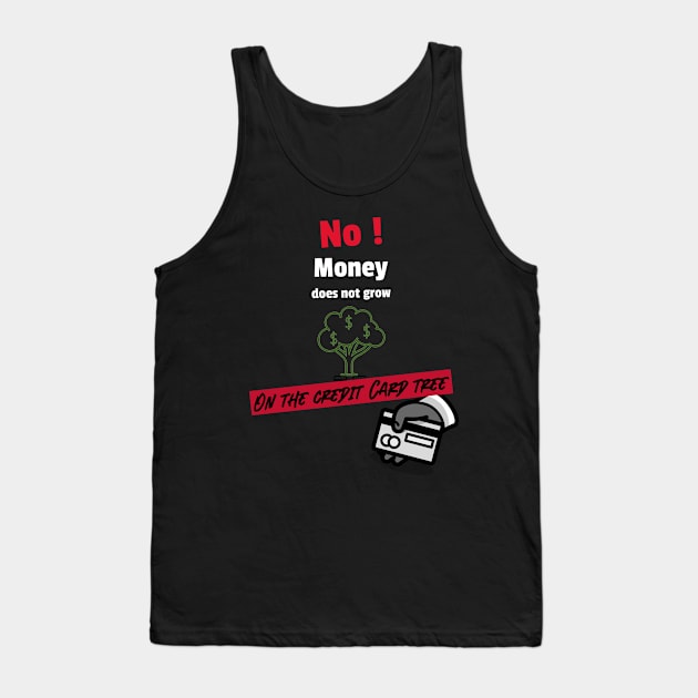 No money does not grow on the credit card tree Tank Top by DiMarksales